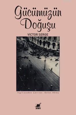 Gücümüzün Doğuşu | Victor Serge | Ayrıntı Yayınları