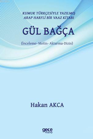 Gül Bağça; Kumuk Türkçesiyle Yazılmış Arap Harfli Bir Vaaz Kitabı (İnc