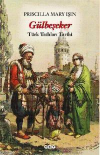 Gülbeşeker; Türk Tatlıları Tarihi | Priscilla Mary Işın | Yapı Kredi Y