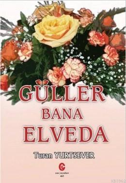 Güller Bana Elveda | Turan Yurtsever | Can Yayınları (Ali Adil Atalay)