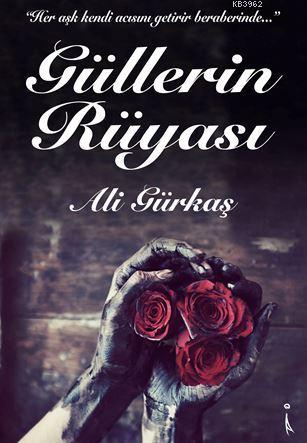 Güllerin Rüyası | Ali Gürkaş | İkinci Adam Yayınları