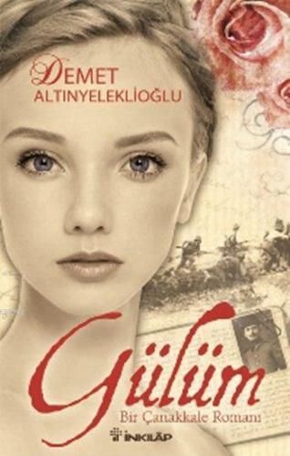 Gülüm; Bir Çanakkale Romanı | Demet Altınyeleklioğlu | İnkılâp Kitabev