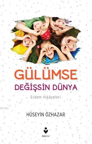 Gülümse Değişsin Dünya (Erdem Hikâyeleri) | Hüseyin Özhazar | Tire Kit