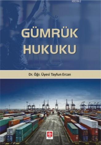 Gümrük Hukuku | Tayfun Ercan | Ekin Kitabevi Yayınları