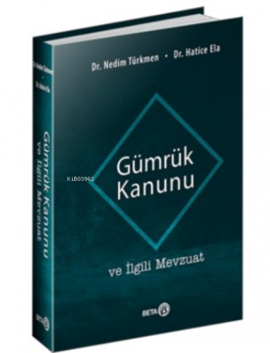 Gümrük Kanunu ve İlgili Mevzuat | Nedim Türkmen | Beta Basım Yayın