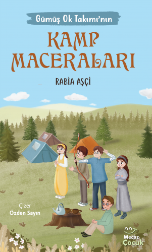 Gümüş Ok Takımının Kamp Maceraları | Rabia Aşçi | Mecaz Çocuk