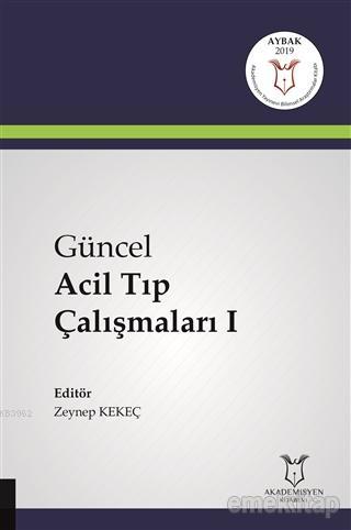 Güncel Acil Tıp Çalışmaları 1 | Zeynep Kekeç | Akademisyen Kitabevi