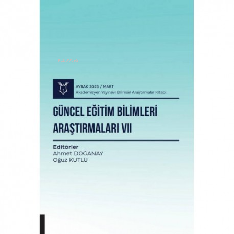 Güncel Eğitim Bilimleri Araştırmaları VII ( Aybak 2023 Mart ) | Oğuz K