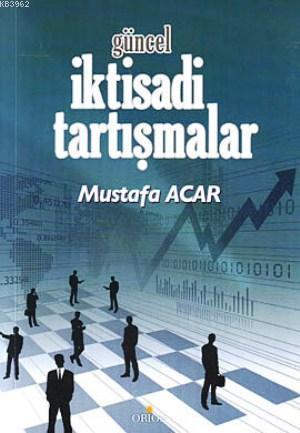 Güncel İktisadi Tartışmalar | Mustafa Acar | Orion Kitabevi