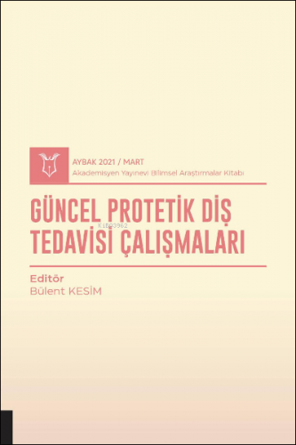 Güncel Protetik Diş Tedavisi Çalışmaları ( Aybak 2021 Mart ) | Bülent 