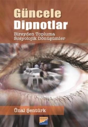 Güncele Dipnotlar; Bireyden Topluma Sosyolojik Dönüşümler | Ünal Şentü