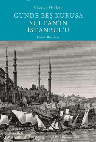 Günde Beş Kuruşa Sultan'ın İstanbul'u | Charles Fitzroy | Sola Unitas 