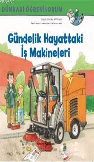 Gündelik Hayattaki İş Makineleri - Dünyayı Öğreniyorum | Monika Wittma