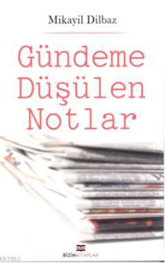 Gündeme Düşülen Notlar | Mikayil Dilbaz | Bizim Kitaplar Yayınevi