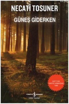 Güneş Giderken | Necati Tosuner | Türkiye İş Bankası Kültür Yayınları