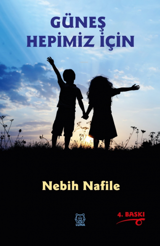 Güneş Hepimiz İçin | Nebih Nafile | Luna Yayınları