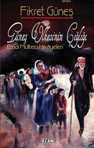 Güneş Ülkesinin Çığlığı; Ezidi Mülteci Hikayeleri | Fikret Güneş | Oza