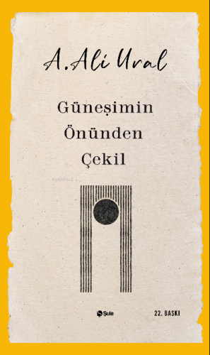 Güneşimin Önünden Çekil | A. Ali Ural | Şule Yayınları