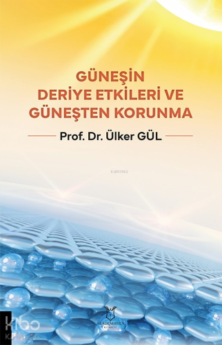 Güneşin Deriye Etkileri ve Güneşten Korunma | Ülker Gül | Akademisyen 