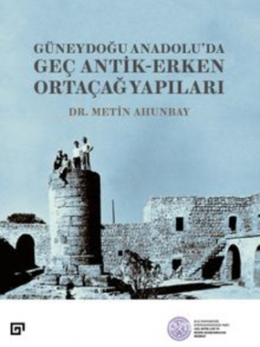 Güneydoğu Anadolu’da;Geç Antik-Erken Ortaçağ Yapıları | Metin Ahunbay 