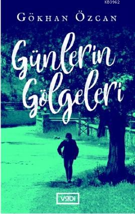 Günlerin Gölgeleri | Gökhan Özcan | Vadi Yayınları