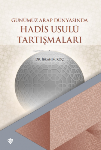 Günümüz Arap Dünyasında Hadis Usulü Tartışmaları | İbrahim Koç | Türki