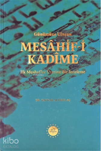 Günümüze Ulaşan Mesâhif-i Kadîme;İlk Mushaflar Üzerine Bir İnceleme | 