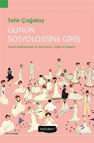 Günün Sosyolojisine Giriş | Tahir Çağatay | Doğu Batı Yayınları