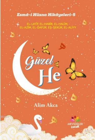 Güzel He; Esmâ-i Hüsna Hikâyeleri-5 | Alim Akca | Mevsimler Kitap