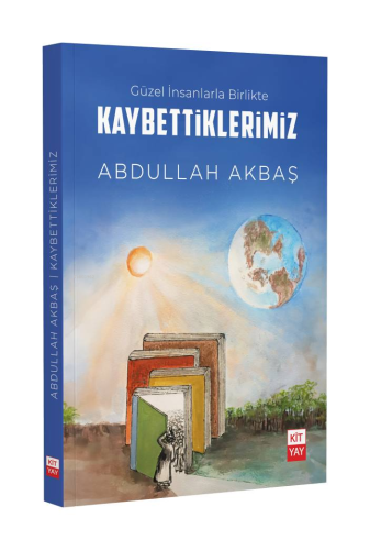 Güzel İnsanlarla Birlikte Kaybettiklerimiz | Abdullah Akbaş | Kityay