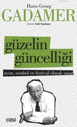 Güzelin Güncelliği | Hans-Georg Gadamer | Çizgi Kitabevi