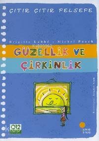 Güzellik ve Çirkinlik; Çıtır Çıtır Felsefe 5 | Brigitte Labbe | Günışı