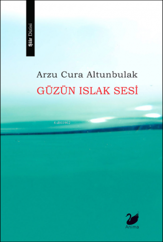 Güzün Islak Sesi | Arzu Cura Altunbulak | Anima Yayınları