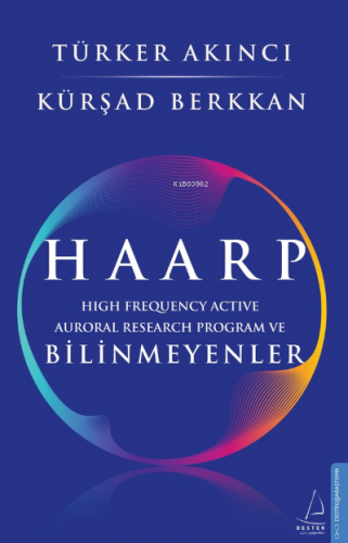 HAARP;High Frequency Active Auroral Research Program ve Bilinmeyenler 