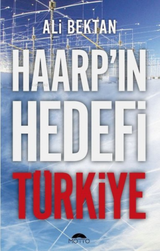 Haarp'ın Hedefi Türkiye | Ali Bektan | Motto Yayınları