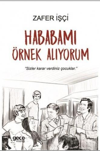 Hababamı Örnek Alıyorum; "Sizler Karar Verdiniz Çocuklar." | Zafer İşç