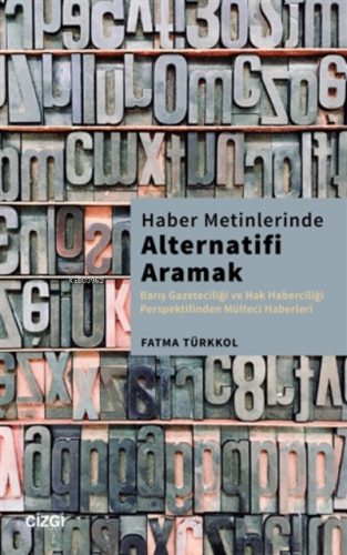 Haber Metinlerinde Alternatifi Aramak;Barış Gazeteciliği Ve Hak Haberc