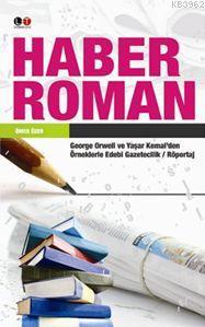 Haber Roman; George Orwell ve Yaşar Kemal'den Örneklerle Edebi Gazetec