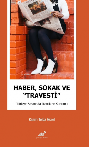 Haber, Sokak ve “Travesti” Türkiye Basınında Transların Sunumu | Kazım