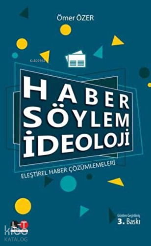 Haber Söylem İdeoloji Eleştirel Haber Çözümlemeleri | Ömer Özer | Lite