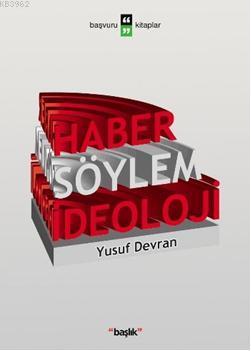 Haber Söylem İdeoloji | Yusuf Devran | Başlık Yayın Grubu