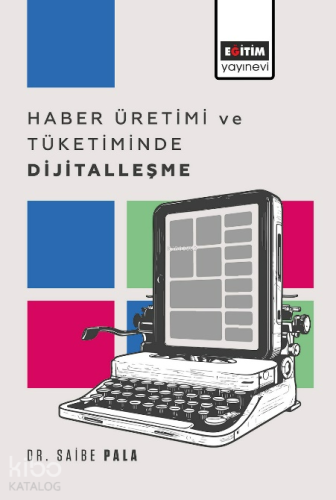 Haber Üretimi ve Tüketiminde Dijitalleşme | Saibe Pala | Eğitim Yayıne