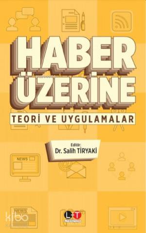 Haber Üzerine; Teori ve Uygulamalar | Salih Tiryaki | Literatürk Yayın