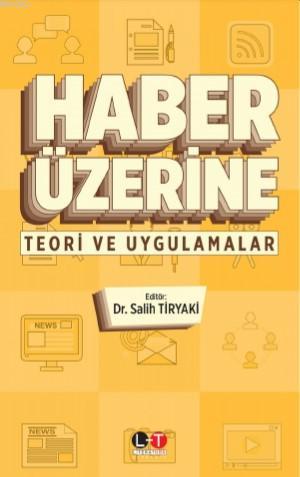 Haber Üzerine; Teori ve Uygulamalar | Salih Tiryaki | Literatürk Yayın