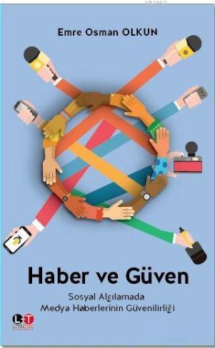 Haber ve Güven; Sosyal Algılamada Medya Haberlerinin Güvenilirliği | E