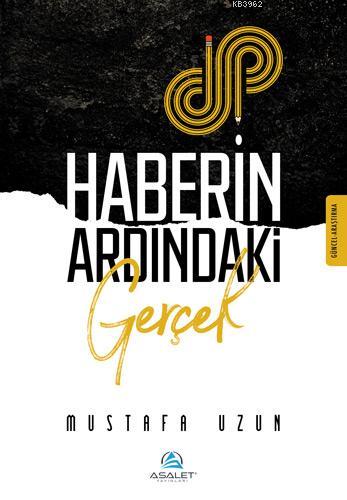 Haberin Ardındaki Gerçek | Mustafa Uzun | Asalet Yayınları