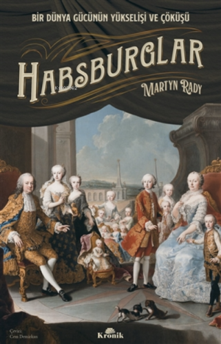 Habsburglar;Bir Dünya Gücünün Yükselişi Ve Çöküşü | Martyn Rady | Kron
