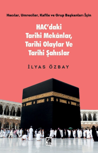 Hac’daki Tarihi Mekânlar, Tarihi Olaylar ve Tarihi Şahıslar | İlyas Öz