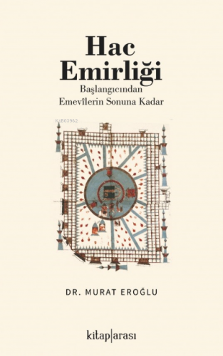 Hac Emirliği; (Başlangıcından Emevîlerin Sonuna Kadar) | Murat Eroğlu 