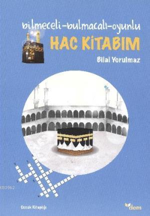 Hac Kitabım; Bilmeceli-Bulmacalı-Oyunlu | Bilal Yorulmaz | Dem Yayınla